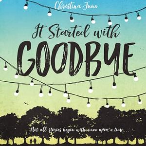 It Started with Goodbye by Christina June