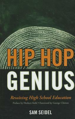 Hip Hop Genius: Remixing High School Education by Herbert R. Kohl, George Clinton, Sam Seidel