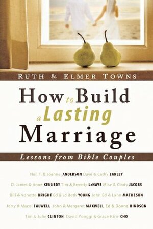 How to Build a Lasting Marriage: Lessons from Bible Couples by Elmer L. Towns