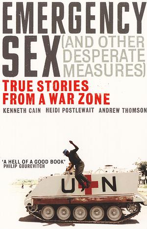 Emergency Sex: And Other Desperate Measures by Heidi Postlewait, Andrew Thomson, Kenneth Cain