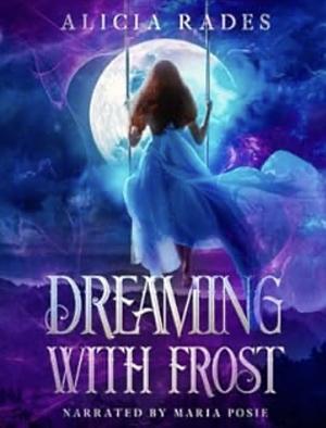 Dreaming with Frost: A Distant Dreams & Crystal Frost Novella by Alicia Rades, Alicia Rades