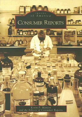 Consumer Reports by Editors of Consumer Reports, Kevin P. Manion