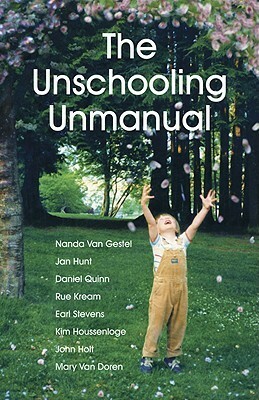 The Unschooling Unmanual by Daniel Quinn, Nanda Van Gestel, Rue Kream