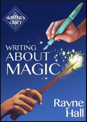 Writing About Magic: Professional Techniques for Paranormal and Fantasy Fiction by Rayne Hall