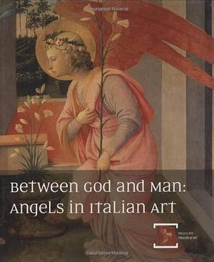 Between God and Man: Angels in Italian Art by Cecilia Sica, Robin C. Dietrick, Francesco Buranelli, Mississippi Museum of Art, Roberta Bernabei, Marco Bussagli