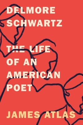 Delmore Schwartz: The Life of an American Poet by James Atlas