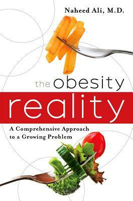 The Obesity Reality: A Comprehensive Approach to a Growing Problem by Naheed Ali