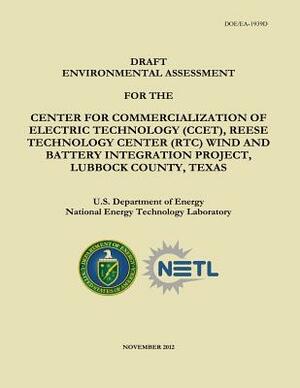 Draft Environmental Assessment for the Center for Commercialization of Electric Technology (CCET), Reese Technology Center (RTC) Wind and Battery Inte by National Energy Technology Laboratory, U. S. Department of Energy