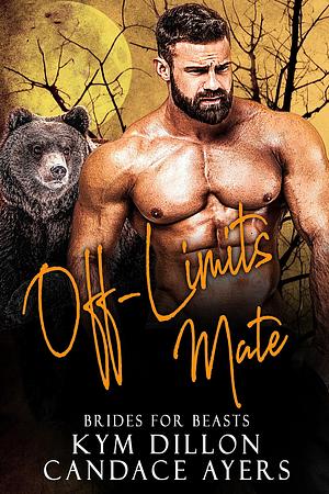 Off-Limits Mate by Kym Dillon, Candace Ayers, Candace Ayers