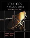 Strategic Intelligence: Windows Into a Secret World : an Anthology by James J. Wirtz, Loch K. Johnson