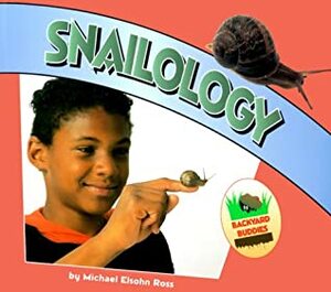 Snailology (Backyard Buddies) by Michael Elsohn Ross