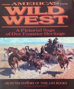 America's Wild West: A Pictorial Saga of Our Frontier Heritage by Editors of Time-Life Books