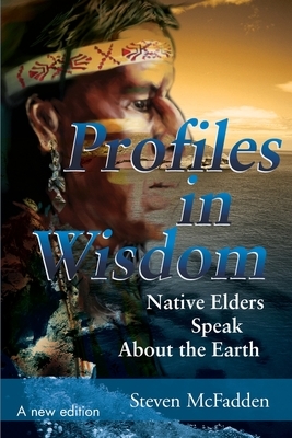 Profiles in Wisdom: Native Elders Speak about the Earth by Steven McFadden