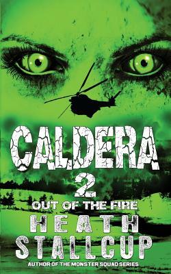 Caldera Book 2: Out Of The Fire by Heath Stallcup