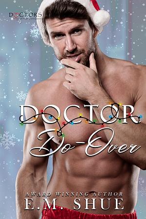 Doctor Do-Over: Doctors of Eastport General by E.M. Shue