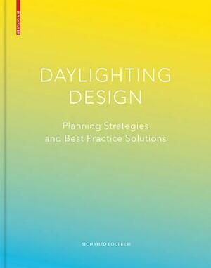 Daylighting Design: Planning Strategies and Best Practice Solutions by Mohamed Boubekri