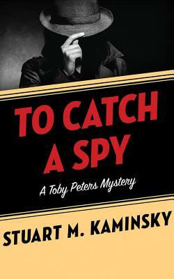 To Catch a Spy by Stuart M. Kaminsky