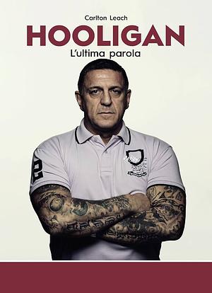 Hooligan. L'ultima parola by Carlton Leach