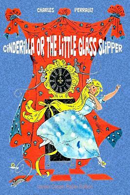 Cinderilla or The Little Glass Slipper by Charles Perrault