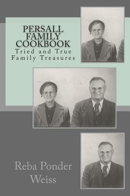 Persall Family Cookbook: Persall Family Cookbook: A collection of tried and true family recipes by Reba Ponder Weiss