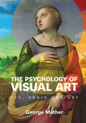 The Psychology of Visual Art by George Mather