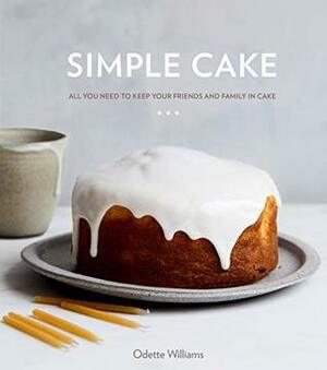 Simple Cake: All You Need to Keep Your Friends and Family in Cake a Baking Book by Nicole Franzen, Odette Williams