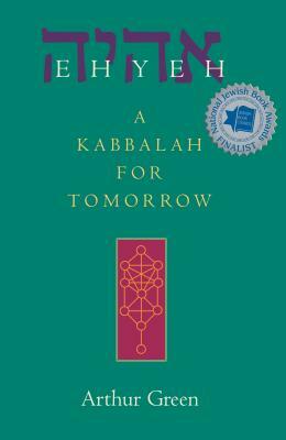 Ehyeh: A Kabbalah for Tomorrow by Arthur Green