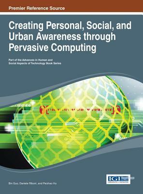 Creating Personal, Social, and Urban Awareness Through Pervasive Computing by Guo