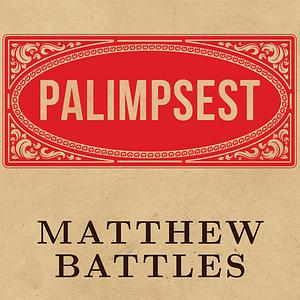 Palimpsest: A History of the Written Word by Matthew Battles