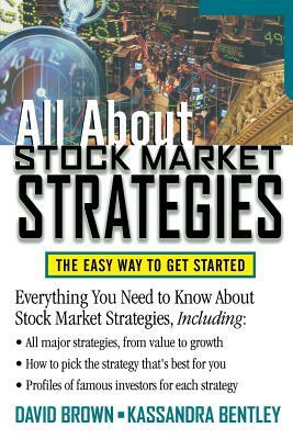 All about Stock Market Strategies: The Easy Way to Get Started by Kassandra Bentley, David Brown