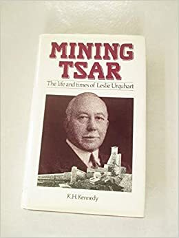 Mining Tsar: The Life and Times of Leslie Urquhart by K.H. Kennedy