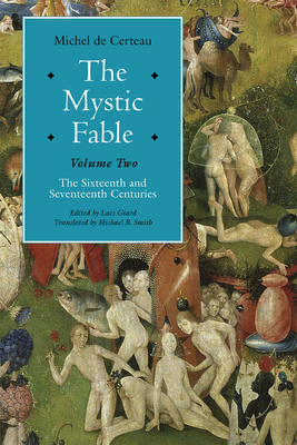 The Mystic Fable, Volume Two: The Sixteenth and Seventeenth Centuries by Michel De Certeau