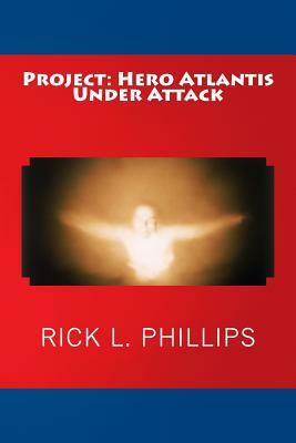 Project: Hero Atlantis Under Attack by Rick L. Phillips