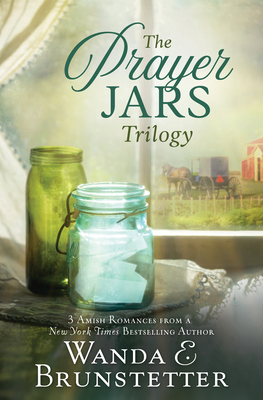 The Prayer Jars Trilogy: 3 Amish Romances from a New York Times Bestselling Author by Wanda E. Brunstetter