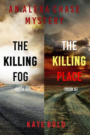  Alexa Chase Suspense Thriller Bundle: The Killing Fog (#5) and The Killing Place (#6) by Kate Bold