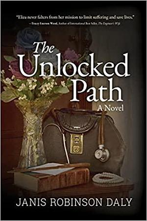 The Unlocked Path: A Novel by Janis Robinson Daly, Janis Robinson Daly