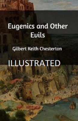 Eugenics and Other Evils Illustrated by G.K. Chesterton