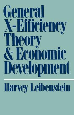General X-Efficiency Theory and Economic Development by Harvey Leibenstein