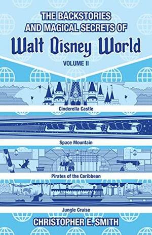 The Backstories and Magical Secrets of Walt Disney World: Volume Two: Adventureland, Tomorrowland, and Fantasyland (Disney Backstories Book 2) by Christopher Smith, Bob McLain