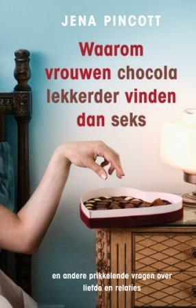 Waarom vrouwen chocola lekkerder vinden dan seks by Nicole Seegers, Jena Pincott