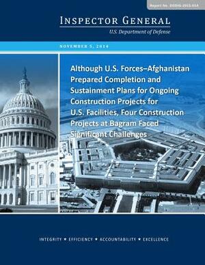 Although U.S. Forces-Afghanistan Prepared Completion and Sustainment Plans for Ongoing Construction Projects for U.S. Facilities, Four Construction Pr by U S Department of Defense