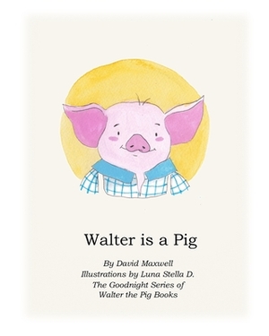 Walter Is A Pig by David Maxwell