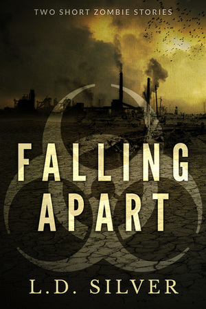 Falling Apart: Two Short Zombie Stories by L.D. Silver