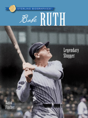 Babe Ruth: Legendary Slugger by David Fischer