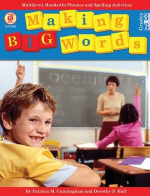 Making Big Words, Grades 3 - 6: Multilevel, Hands-On Spelling and Phonics Activities by Tom Heggie, Dorothy P. Hall, Patricia M. Cunningham