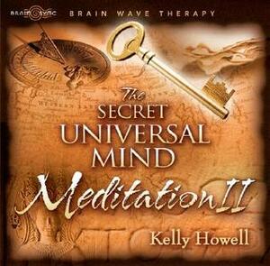 The Secret Universal Mind Meditation II by Kelly Howell