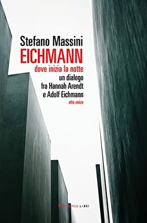 Eichmann: dove inizia la notte by Stefano Massini