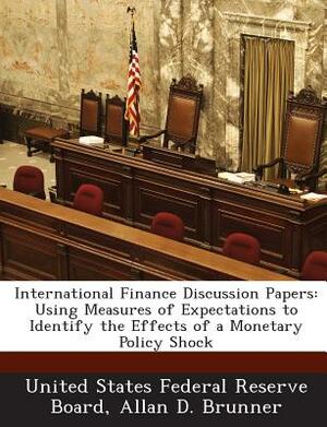 International Finance Discussion Papers: Using Measures of Expectations to Identify the Effects of a Monetary Policy Shock by Allan D. Brunner