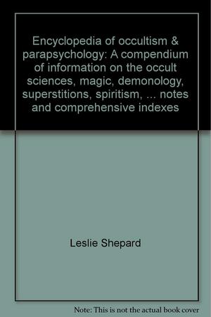 Encyclopedia of Occultism &amp; Parapsychology, Volume 1 by Susan Hutton, Leslie Shepard, Claudia Dembinski