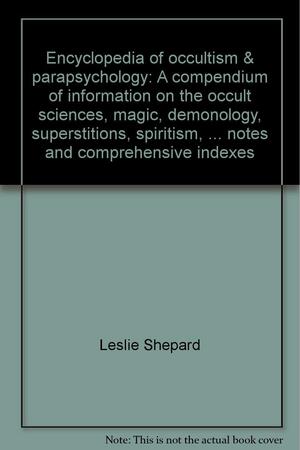 Encyclopedia of Occultism &amp; Parapsychology, Volume 1 by Leslie Shepard, Susan Hutton, Claudia Dembinski